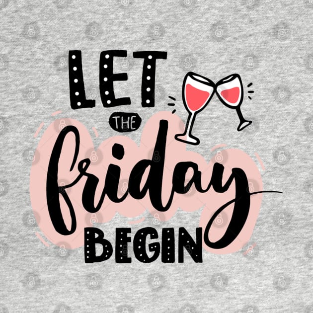 Let The Friday Begin Quote - Weekend Lovers by Artistic muss